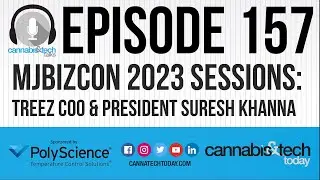 Episode 157: MJBizCon 2023 Sessions - Treez COO and President Suresh Khanna