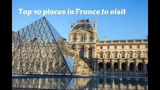10 Best Places to Visit in France - Travel Video
