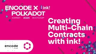 Encode x Polkadot ink! Bootcamp: Creating Multi-Chain Contracts with ink!
