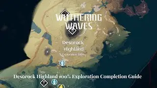 Wuthering Waves | Desorock Highland 100% Exploration Guide