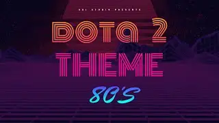 Dota 2 Theme in 80's