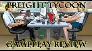 Freight Tycoon - Gameplay review