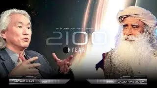 Michio Kaku and Sadhguru on the Future Technologies by the year 2100