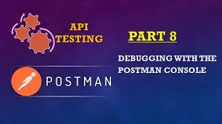 Part 8: POSTMAN SERIES(Debugging with the Postman console)