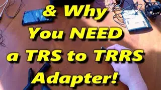 Why you Need a TRS to TRRS Adapter!