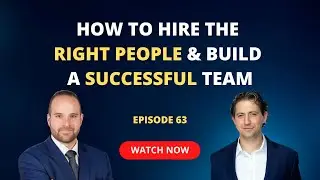 How To Hire The Right People & Build A Successful Team (Ep 63)