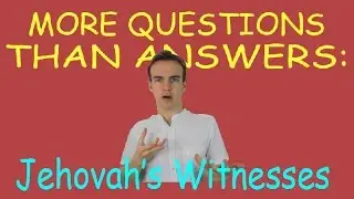 More Questions Than Answers: Jehovah's Witnesses