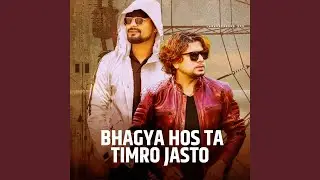 Bhagya Hos Ta Timro Jasto