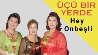 Nursaç Doğanışık & Emel Taşçıoğlu & Gülşen Kutlu - Hey Onbeşli