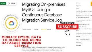 Migrating On-premises MySQL Using a Continuous Database Migration Service Job with Explanation.