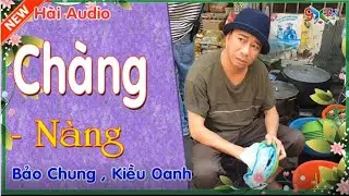 Chàng Và Nàng🔴Hài Kịch Audio Hay Nhất🌺Bảo Chung , Kiều Oanh⏰
