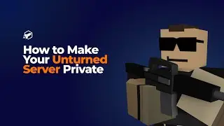 How to Make Your Unturned Server Private