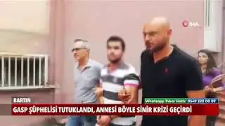 Bartın’da gasp şüphelisi tutuklandı, annesi böyle sinir krizi geçirdi!