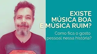 Existe musica boa e musica ruim? Como fica o gosto pessoal nessa história