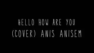 Hello How Are You (Short Cover by Anisem)