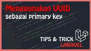 Laravel Tutorial : Membuat UUID sebagai Primary Key