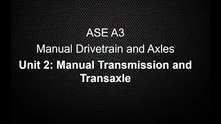 ASE A3 Manual Drivetrain and Axles  Unit 2 Manual Transmission Transaxle Class Lecture