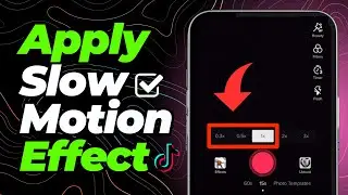 How to Apply Slow Mo Effect on TikTok