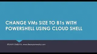 AZURE ADMINISTRATOR AZ-104: 22-CHANGE VMs SIZE TO B1s WITH POWERSHELL USING CLOUD SHELL