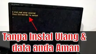 cara mengatasi A disk read error occurred Tanpa Instal Ulang_Tutorial Jinan