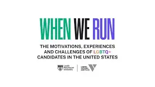 When We Run: The Motivations, Experiences and Challenges of LGBTQ+ Candidates in the United States