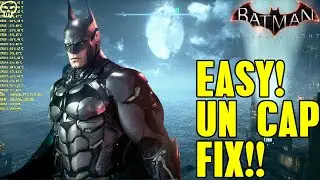 Batman Arkham Knight Easy Uncap Fps Fix!!