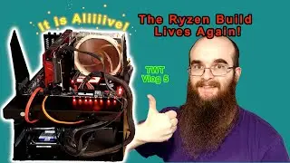 It Is Aliiiive! The Ryzen Build Lives Again! | TWT Vlog 5