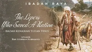 🔴THE LEPERS WHO SAVED A NATION - PDP. STEPHEN PURWANTO | IBADAH KENAIKAN TUHAN YESUS