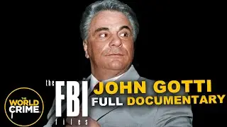 The FBI Files -  JOHN GOTTI: CONVICTED - FULL TRUE CRIME DOCUMENTARY