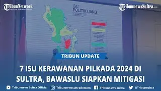 Ada 7 Isu Kerawanan Pilkada Serentak 2024 di Sulawesi Tenggara, Bawaslu Sultra Siapkan Mitigasi
