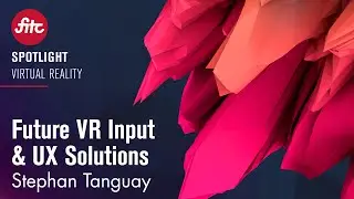 Stephan Tanguay - Future VR Input & UX Solutions