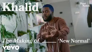 Khalid - The Making of New Normal (Vevo Footnotes)