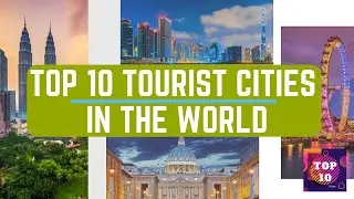 Top 10 Tourist Cities In The World
