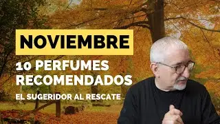 NOVIEMBRE: ¡FANTASTICO MES! 10 PERFUMES RECOMENDADOS POR EL SUGERIDOR #perfumes