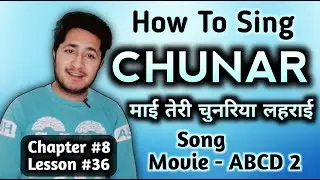 How To Sing CHUNAR Song | Maai teri Chunariya Lehraayi Tutorial, How To Sing माईं तेरी चूनरिया लहराई