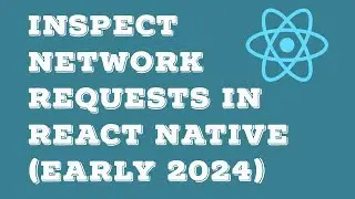 Inspect Network Requests in React Native (Early 2024)