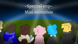 ~Spectral SMP~ mini animation