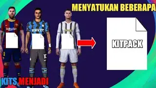 Cara Menyatukan Beberapa Kit Menjadi KITPACK - PES 2017