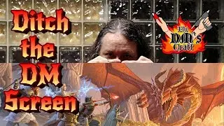 Ditch the Dungeon Master Screen?...Advice with DM Scotty