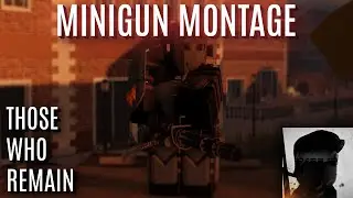 Minigun Montage | Those Who Remain Roblox