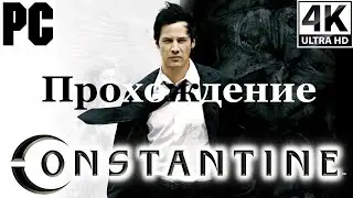 Constantine | Полное прохождение с комментарием | Полностью на Русском | PC - [4K/60]