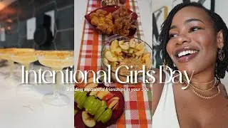 MINI VLOG | INTENTIONAL GIRLS DAY, BUILDING MEANINGFUL FRIENDSHIPS IN YOUR 30s