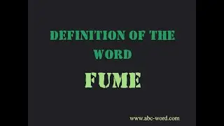 Definition of the word "Fume"