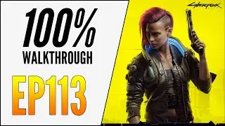 [EP113] CYBERPUNK 2077 100% WALKTHROUGH - ULTIMATE GUIDE