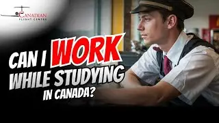 Can I Work in Canada as a Student Pilot?