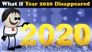 What if Year 2020 Disappeared? + more videos | 