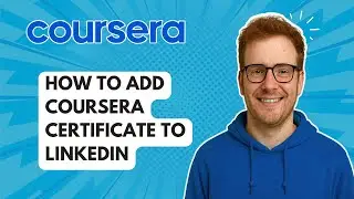 How to Add Coursera Certificate to LinkedIn [2025 Guide]
