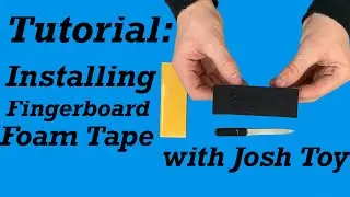 Tutorial: Installing Fingerboard Foam Tape