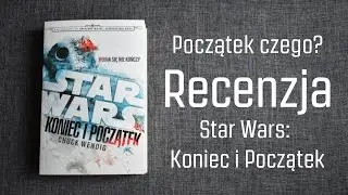 Początek czego? - Recenzja książki Star Wars: Koniec i Początek