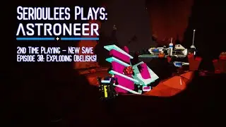 Astroneer | 2nd Time Playing - New Save | Episode 30 - Exploding Obelisks! | 1.26 Patch